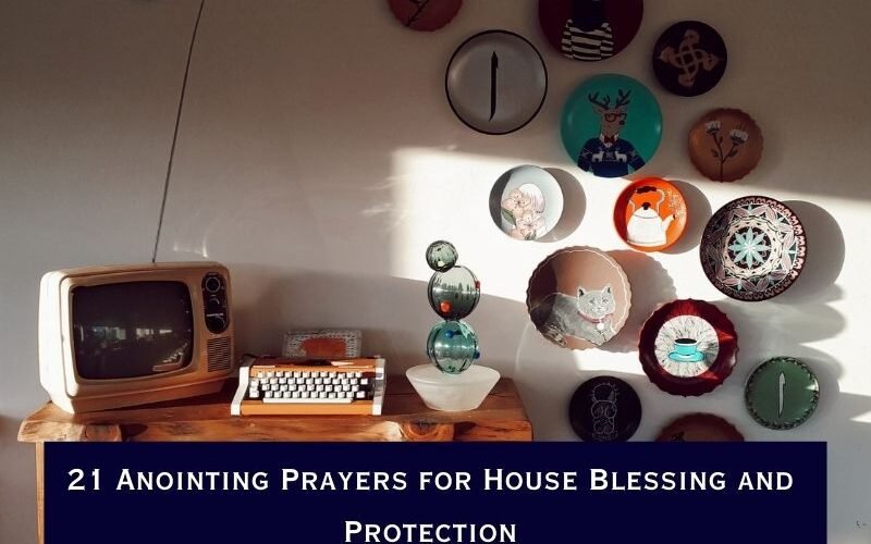 Anointing Prayers for House Blessing and Protection