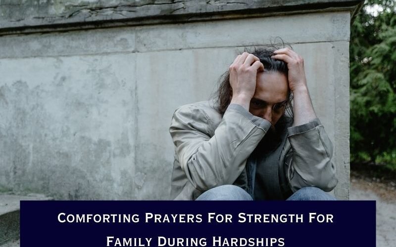 Comforting Prayers For Strength For Family During Hardships