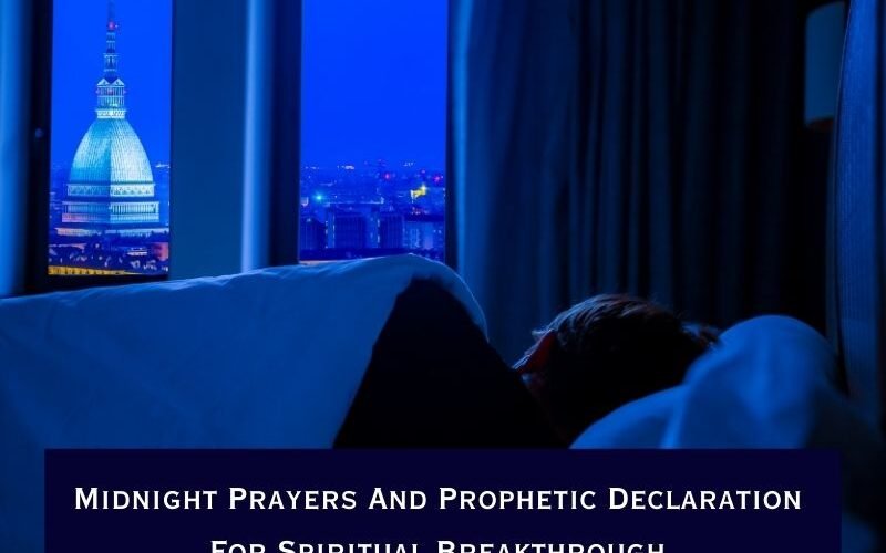 Midnight Prayers And Prophetic Declaration For Spiritual Breakthrough