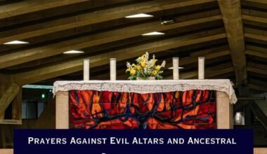Prayers Against Evil Altars and Ancestral Strongholds
